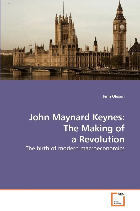 John Maynard Keynes: The Making of a Revolution: The birth of modern macroeconomics