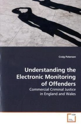 Understanding the Electronic Monitoring of Offenders: Commercial Criminal Justice in England and Wales - Image 1