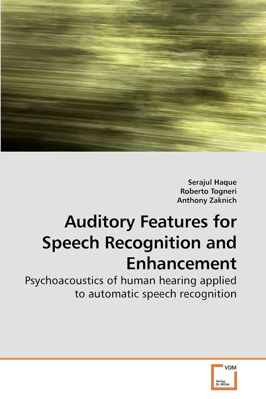 Auditory Features for Speech Recognition and Enhancement: Psychoacoustics of human hearing applied to automatic speech recognition