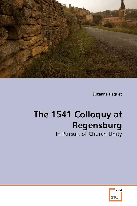 The 1541 Colloquy at Regensburg: In Pursuit of Church Unity