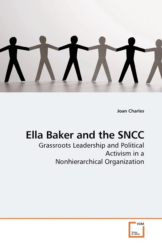 Ella Baker and the SNCC: Grassroots Leadership and Political Activism in a Nonhierarchical Organization
