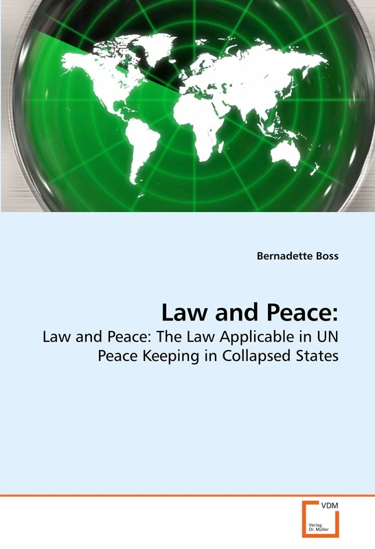 Law and Peace:: Law and Peace: The Law Applicable in UN Peace Keeping in Collapsed States
