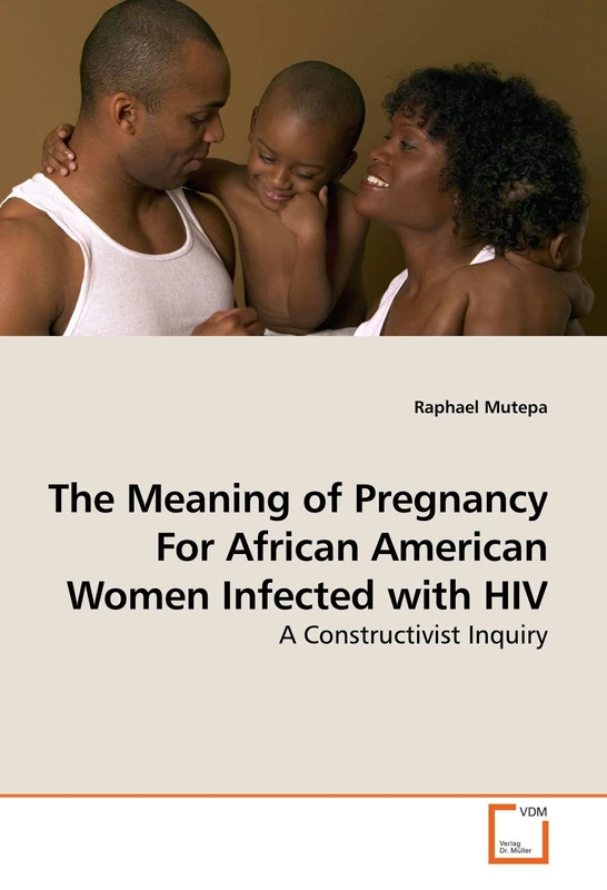 The Meaning of Pregnancy For African American Women Infected with HIV: A Constructivist Inquiry