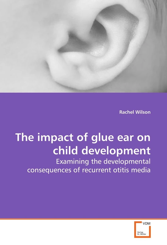 The impact of glue ear on child development: Examining the developmental consequences of recurrent otitis media