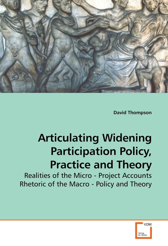 Articulating Widening Participation Policy, Practice and Theory: Realities of the Micro - Project Accounts Rhetoric of the Macro - Policy and Theory