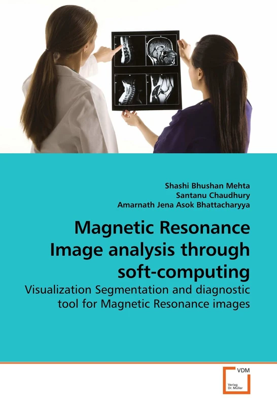 Magnetic Resonance Image analysis through soft-computing: Visualization Segmentation and diagnostic tool for Magnetic Resonance images
