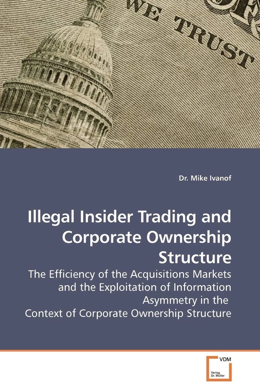 Illegal Insider Trading and Corporate Ownership Structure: The Efficiency of the Acquisitions Markets and the Exploitation of Information Asymmetry in the Context of Corporate Ownership Structure