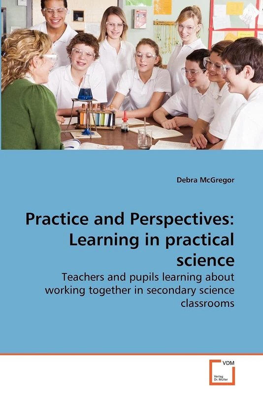Practice and Perspectives: Learning in practical science: Teachers and pupils learning about working together in secondary science classrooms