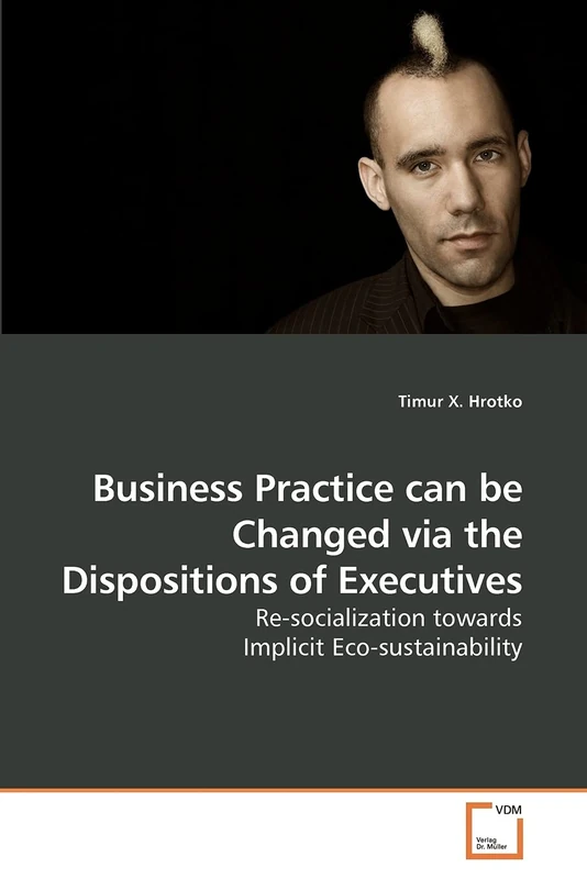 Business Practice can be Changed via the Dispositions of Executives: Re-socialization towards Implicit Eco-sustainability