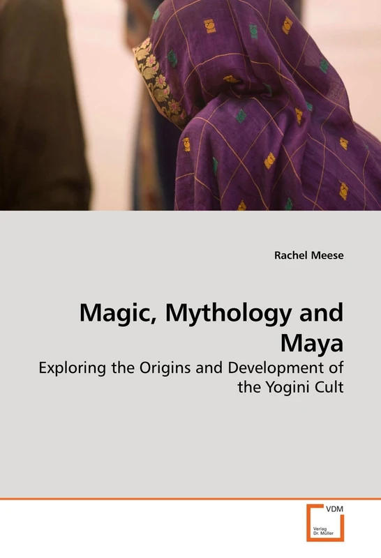 Magic, Mythology and Maya: Exploring the Origins and Development of the Yogini Cult