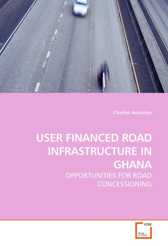 USER FINANCED ROAD INFRASTRUCTURE IN GHANA: OPPORTUNITIES FOR ROAD CONCESSIONING