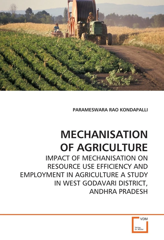 MECHANISATION OF AGRICULTURE: IMPACT OF MECHANISATION ON RESOURCE USE EFFICIENCY AND EMPLOYMENT IN AGRICULTURE A STUDY IN WEST GODAVARI DISTRICT, ANDHRA PRADESH