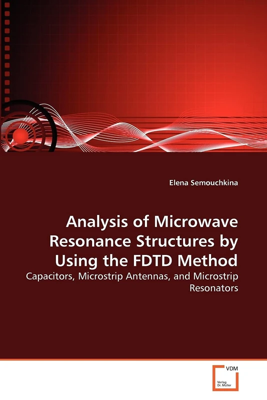 Analysis of Microwave Resonance Structures by Using the FDTD Method: Capacitors, Microstrip Antennas, and Microstrip Resonators