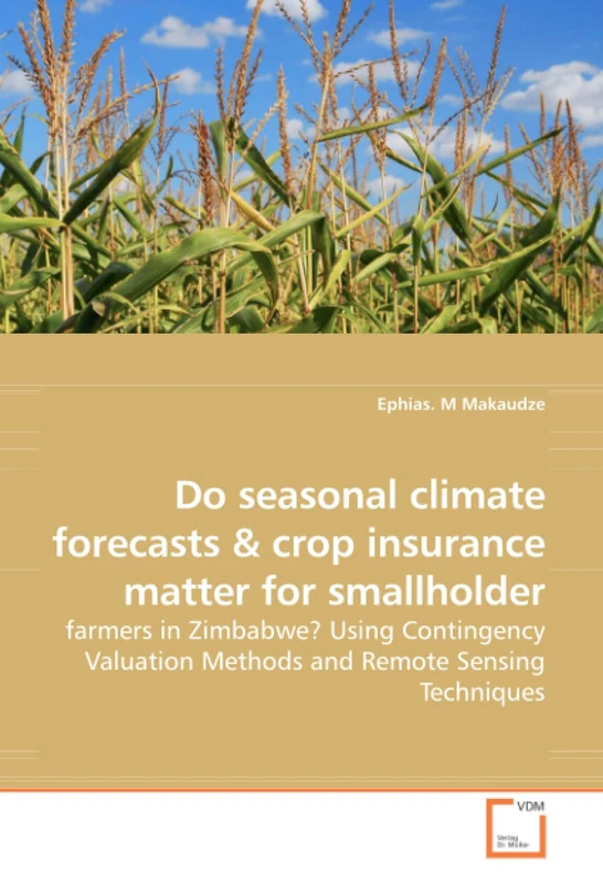 Do seasonal climate forecasts: farmers in Zimbabwe? Using Contingency Valuation Methods and Remote Sensing Techniques