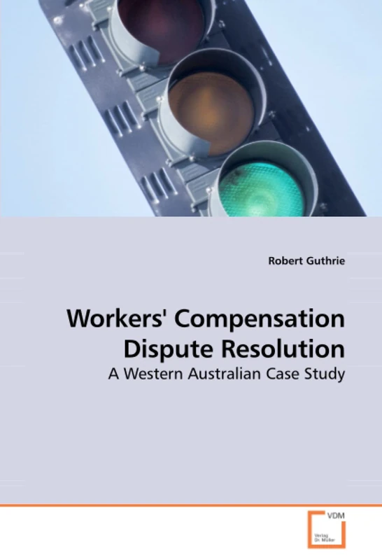 Workers'' Compensation Dispute Resolution: A Western Australian Case Study