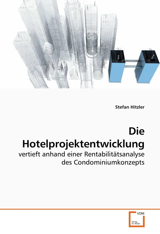 Die Hotelprojektentwicklung: vertieft anhand einer Rentabilitätsanalyse des Condominiumkonzepts - Image 1