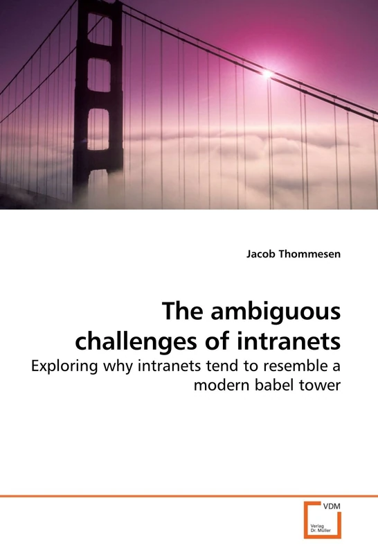 The ambiguous challenges of intranets: Exploring why intranets tend to resemble a modern babel tower