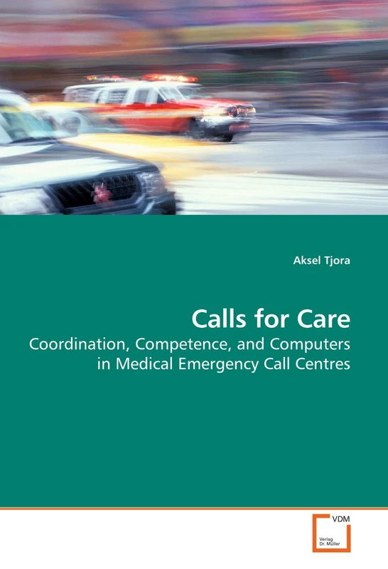 Calls for Care: Coordination, Competence, and Computers in Medical Emergency Call Centres
