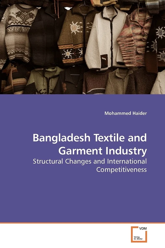 Bangladesh Textile and Garment Industry: Structural Changes and International Competitiveness