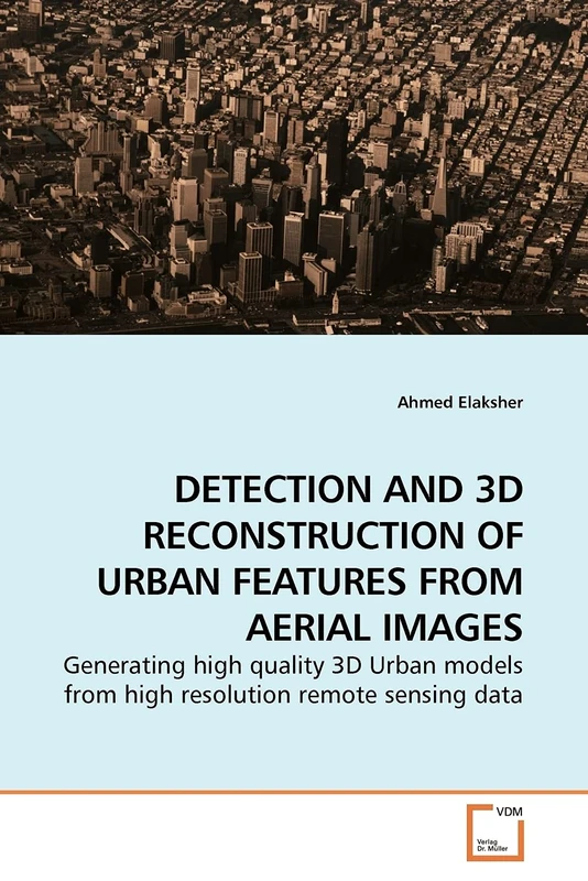 DETECTION AND 3D RECONSTRUCTION OF URBAN FEATURES FROM AERIAL IMAGES: Generating high quality 3D Urban models from high resolution remote sensing data