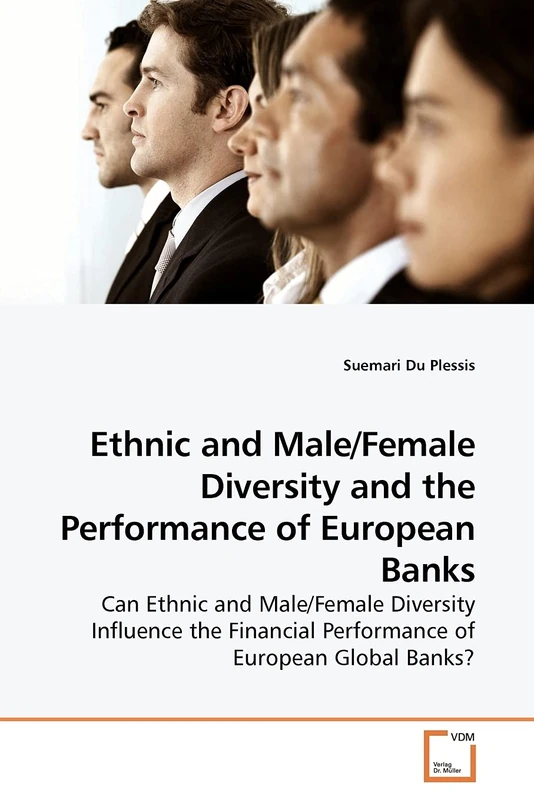 Ethnic and Male/Female Diversity and the Performance of European Banks: Can Ethnic and Male/Female Diversity Influence the Financial Performance of European Global Banks?