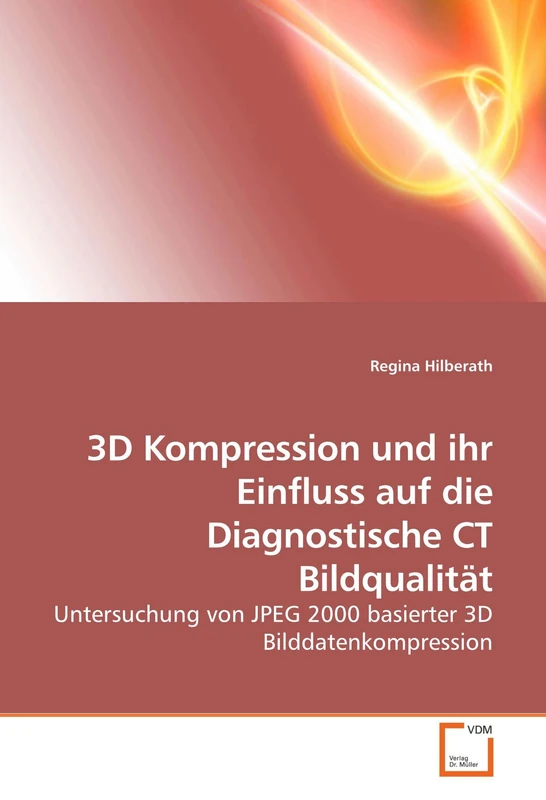 3D Kompression und ihr Einfluss auf die Diagnostische CT Bildqualität: Untersuchung von JPEG 2000 basierter 3D Bilddatenkompression - Image 1