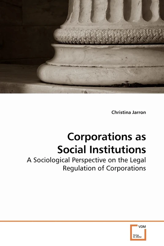 Corporations as Social Institutions: A Sociological Perspective on the Legal Regulation of Corporations