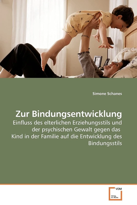 Zur Bindungsentwicklung: Einfluss des elterlichen Erziehungsstils und der psychischen Gewalt gegen das Kind in der Familie auf die Entwicklung des Bindungsstils