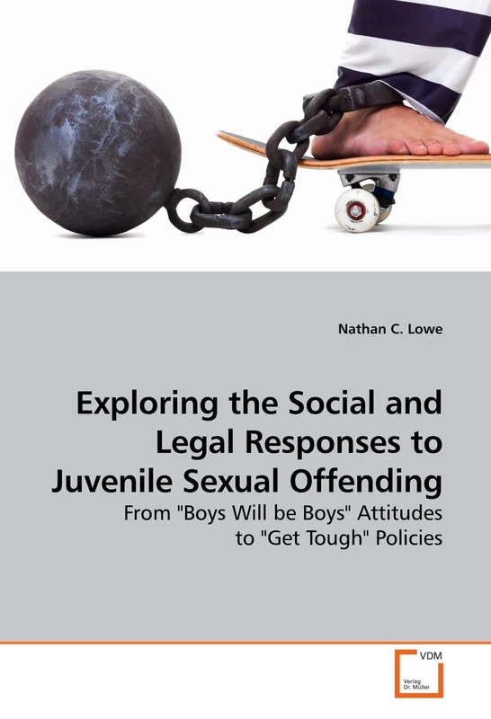 Exploring the Social and Legal Responses to Juvenile Sexual Offending: From "Boys Will be Boys" Attitudes to "Get Tough" Policies
