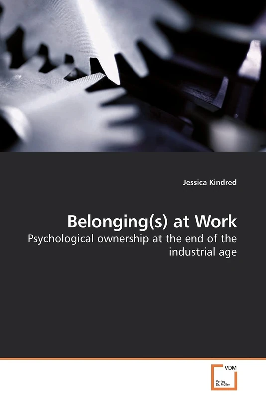 Belonging(s) at Work: Psychological ownership at the end of the industrial age