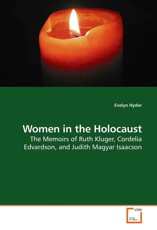 Women in the Holocaust: The Memoirs of Ruth Kluger, Cordelia Edvardson, and Judith Magyar Isaacson