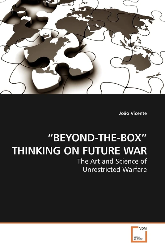 ¿BEYOND-THE-BOX¿ THINKING ON FUTURE WAR: The Art and Science of Unrestricted Warfare