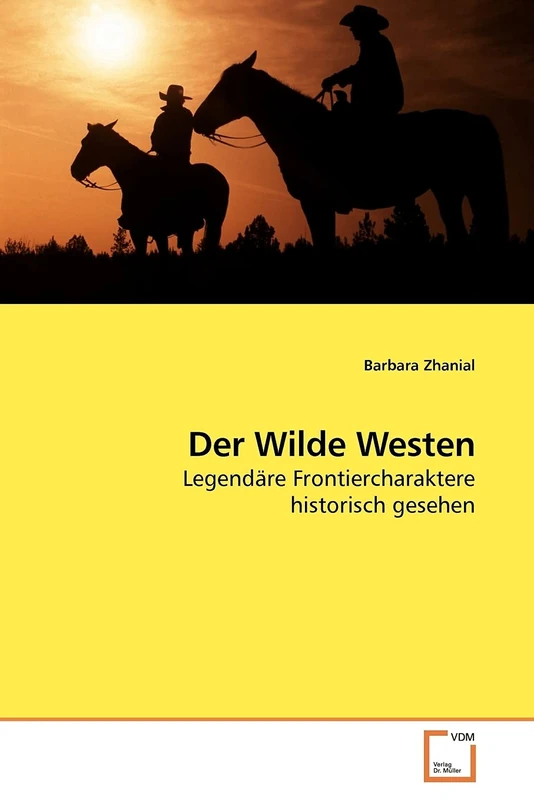 Der Wilde Westen: Legendäre Frontiercharaktere historisch gesehen