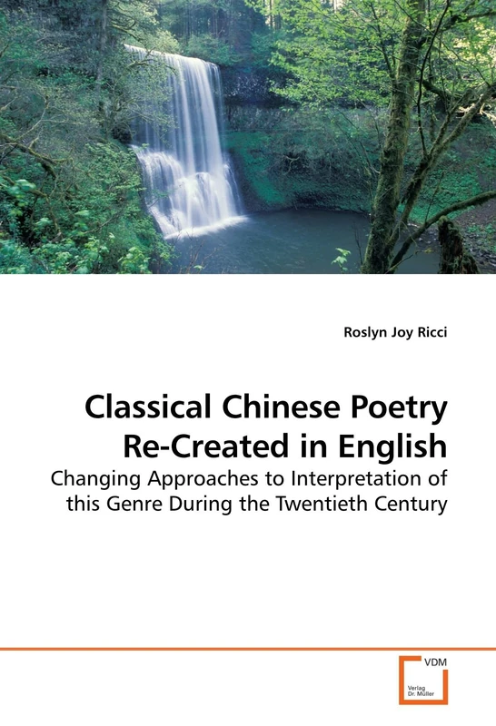 Classical Chinese Poetry Re-Created in English: Changing Approaches to Interpretation of this Genre During the Twentieth Century