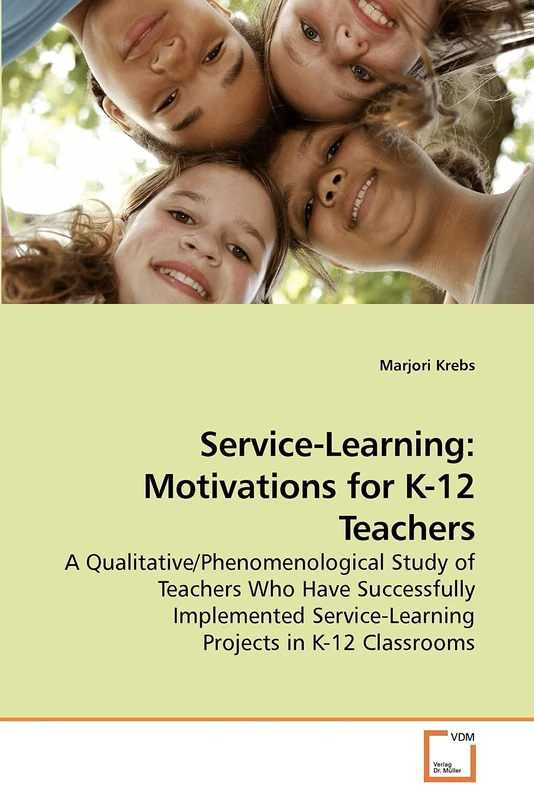 Service-Learning: Motivations for K-12 Teachers: A Qualitative/Phenomenological Study of Teachers Who Have Successfully Implemented Service-Learning Projects in K-12 Classrooms