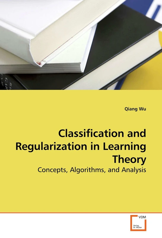 Classification and Regularization in Learning Theory: Concepts, Algorithms, and Analysis