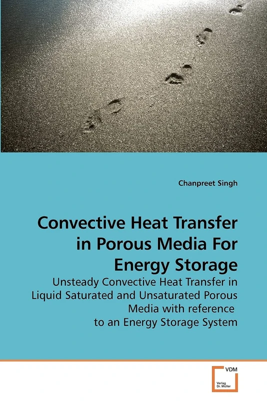 Convective Heat Transfer in Porous Media For Energy Storage: Unsteady Convective Heat Transfer in Liquid Saturated and Unsaturated Porous Media with reference to an Energy Storage System