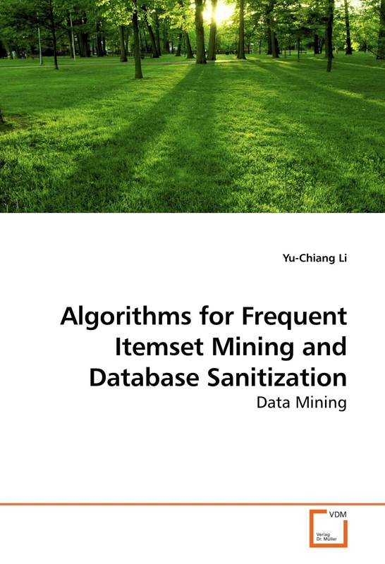 Algorithms for Frequent Itemset Mining and Database Sanitization: Data Mining