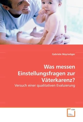 Was messen Einstellungsfragen zur Väterkarenz?: Versuch einer qualitativen Evaluierung