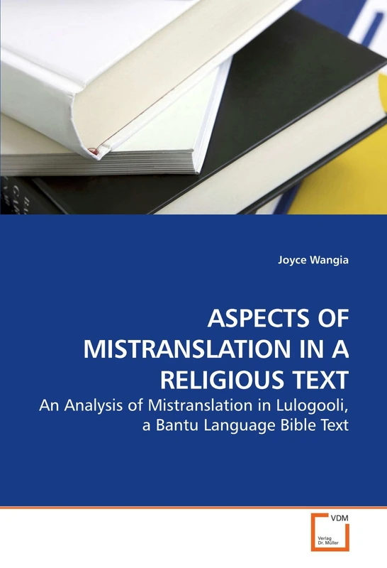 ASPECTS OF MISTRANSLATION IN A RELIGIOUS TEXT: An Analysis of Mistranslation in Lulogooli, a Bantu Language Bible Text - Image 1