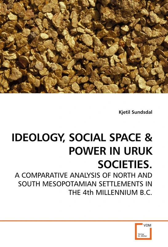 IDEOLOGY, SOCIAL SPACE: A COMPARATIVE ANALYSIS OF NORTH AND SOUTH MESOPOTAMIAN SETTLEMENTS IN THE 4th MILLENNIUM B.C. - Image 1