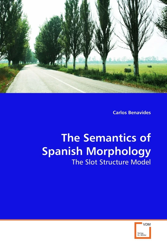 The Semantics of Spanish Morphology: The Slot Structure Model