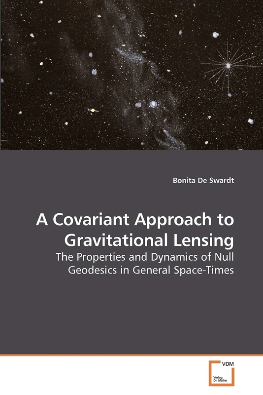 A Covariant Approach to Gravitational Lensing: The Properties and Dynamics of Null Geodesics in General Space-Times