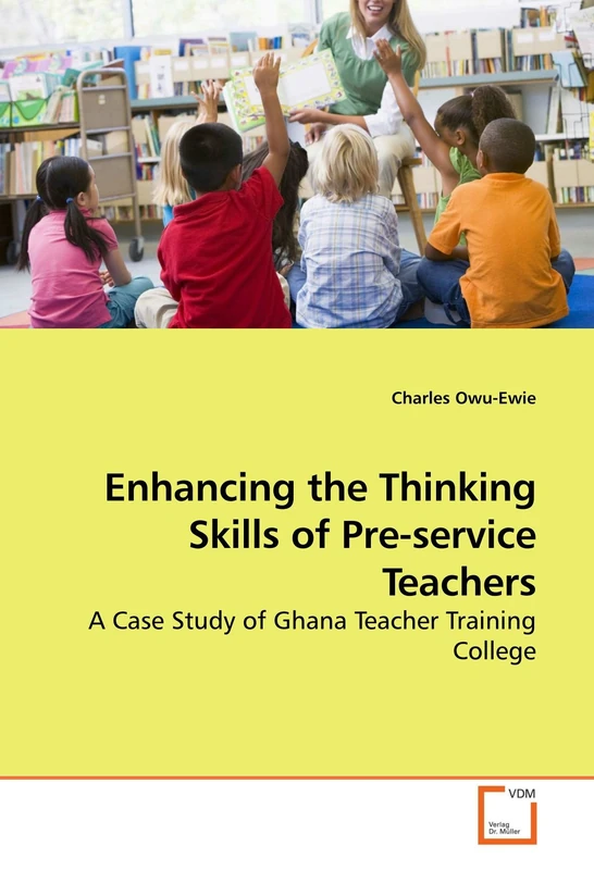 Enhancing the Thinking Skills of Pre-service Teachers: A Case Study of Ghana Teacher Training College