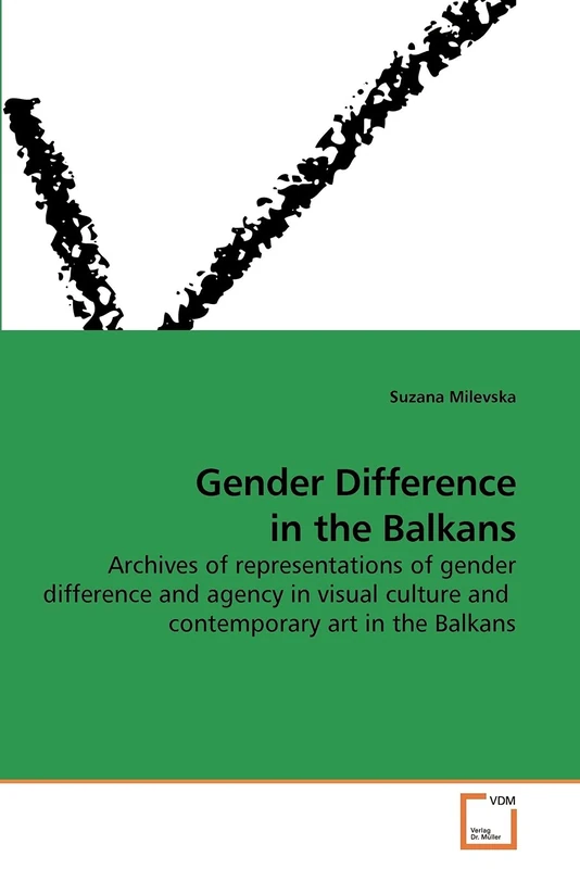 Gender Difference in the Balkans: Archives of representations of gender difference and agency in visual culture and contemporary art in the Balkans