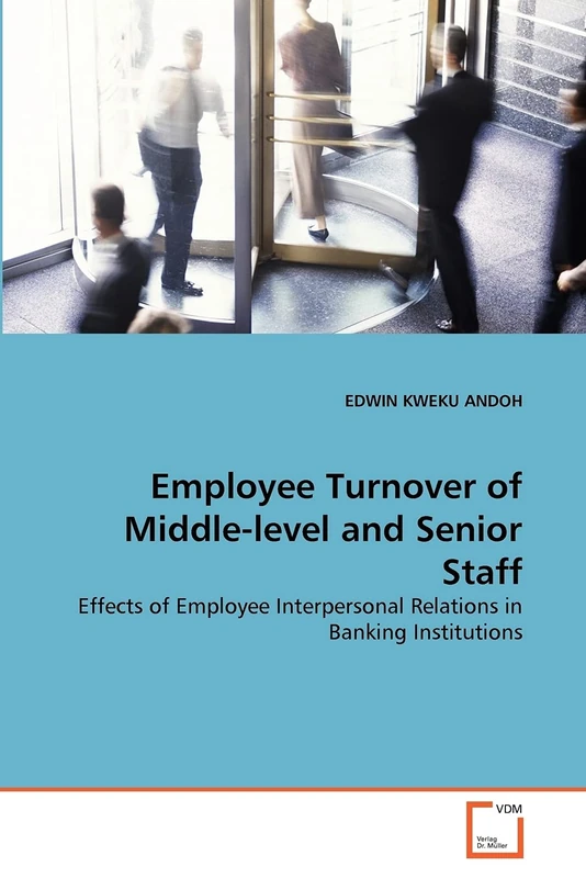 Employee Turnover of Middle-level and Senior Staff: Effects of Employee Interpersonal Relations in Banking Institutions