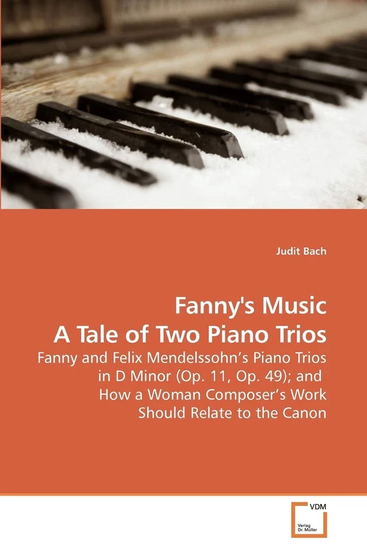 Fanny's Music A Tale of Two Piano Trios: Fanny and Felix Mendelssohn?s Piano Trios in D Minor (Op. 11, Op. 49); and How a Woman Composer?s Work Should Relate to the Canon