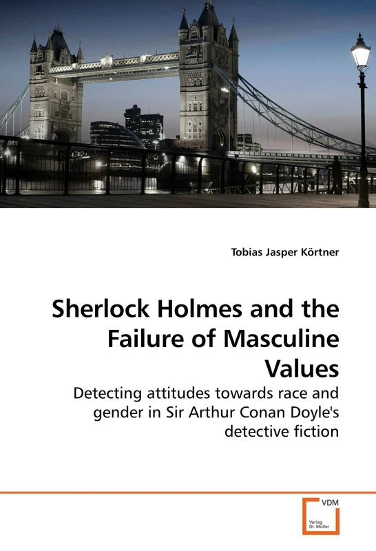 Sherlock Holmes and the Failure of Masculine Values: Detecting attitudes towards race and gender in Sir Arthur Conan Doyle's detective fiction - Image 1