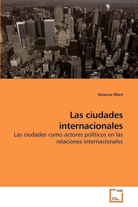Las ciudades internacionales: Las ciudades como actores políticos en las relaciones internacionales