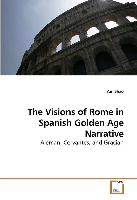 The Visions of Rome in Spanish Golden Age Narrative: Aleman, Cervantes, and Gracian